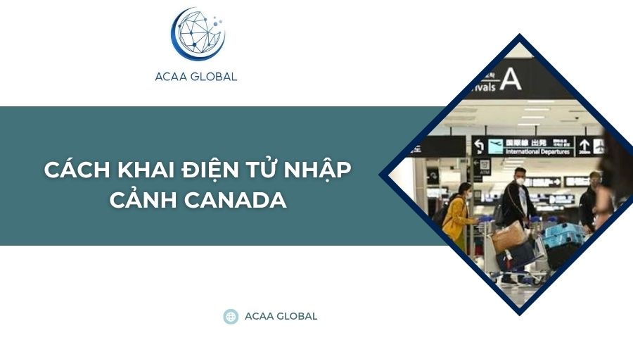 Cách khai điện tử nhập cảnh Canada​