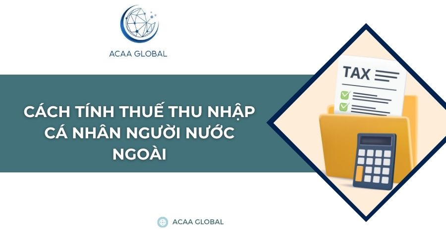 Cách tính thuế thu nhập cá nhân người nước ngoài