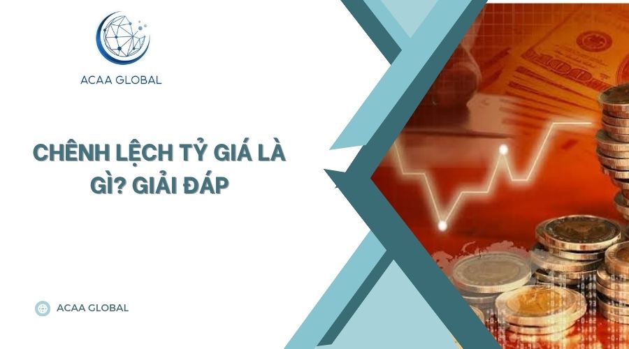 Chênh lệch tỷ giá là gì? Giải đáp