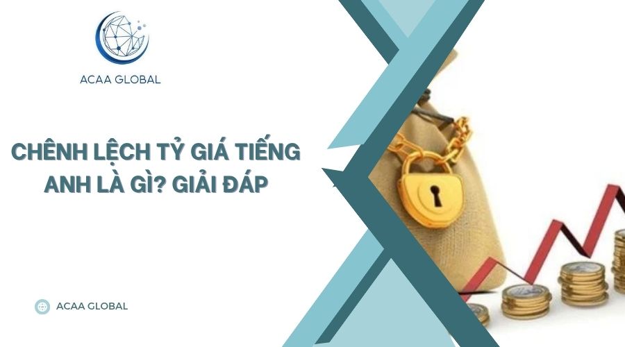 Chênh lệch tỷ giá tiếng Anh là gì? Giải đáp