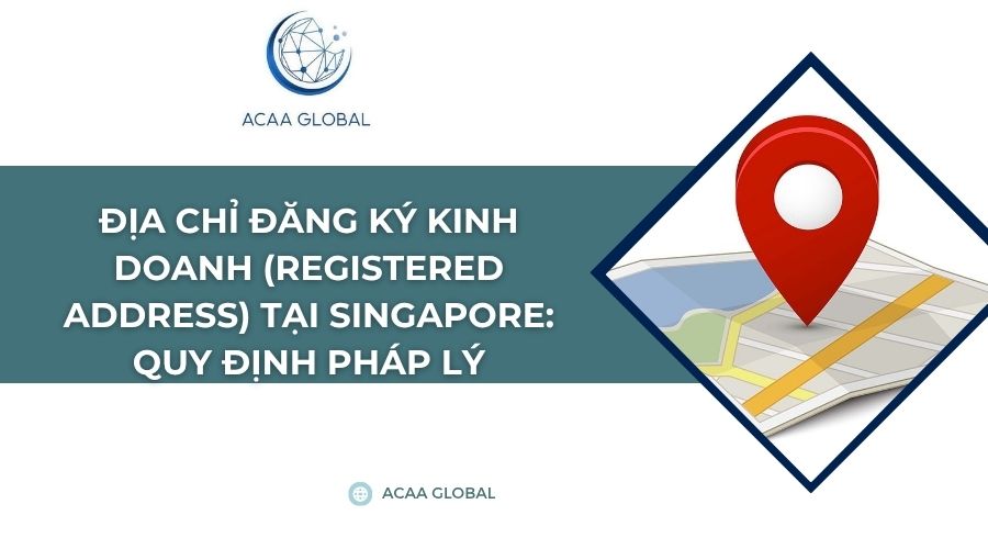 Địa chỉ đăng ký kinh doanh (Registered Address) tại Singapore: Quy định pháp lý