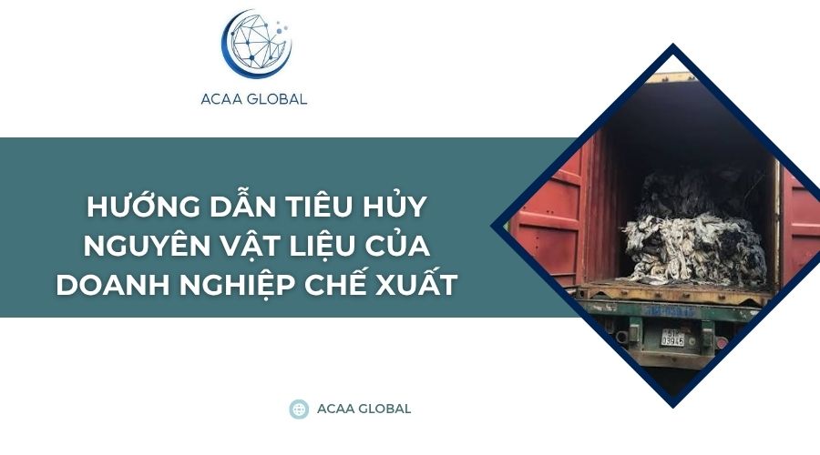 Hướng dẫn tiêu hủy nguyên vật liệu của doanh nghiệp chế xuất