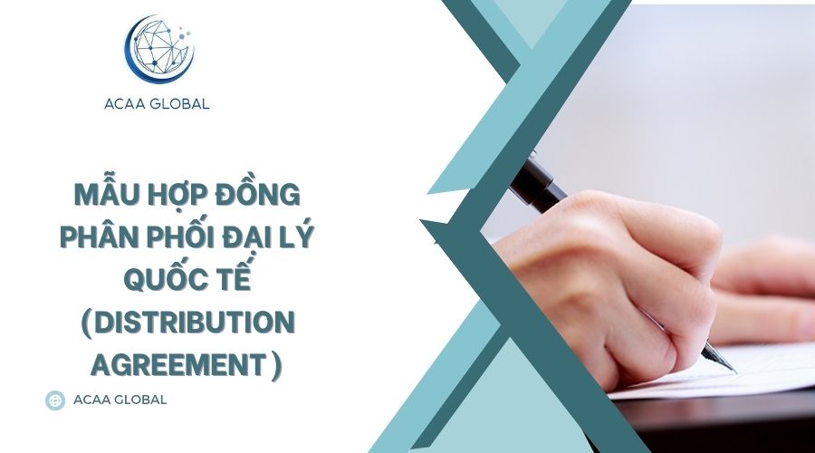 Mẫu Hợp đồng Phân phối Đại lý Quốc tế (Distribution Agreement)