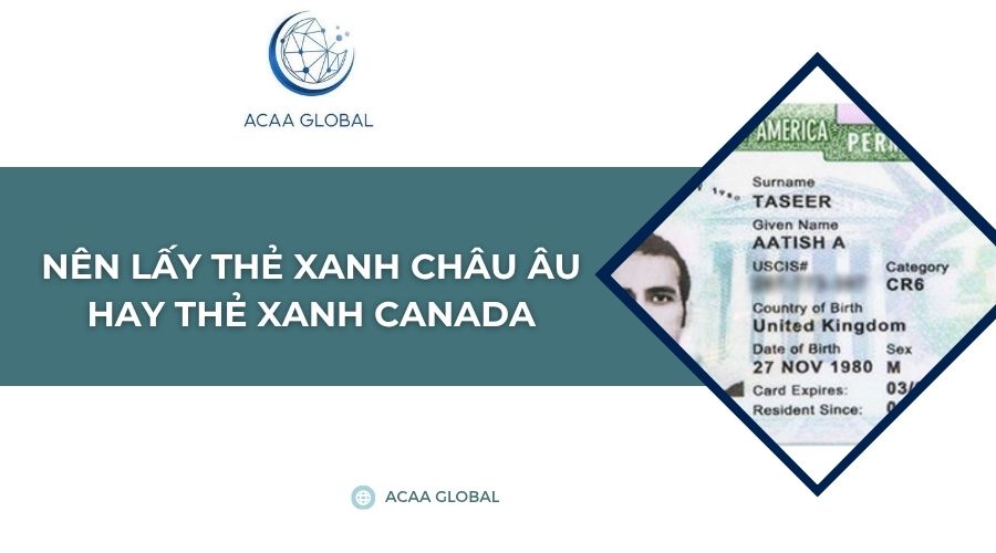 Nên lấy thẻ xanh Châu Âu hay thẻ xanh Canada?