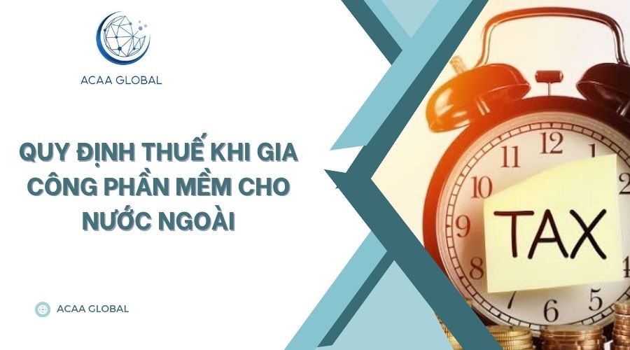 Quy định thuế khi gia công phần mềm cho nước ngoài