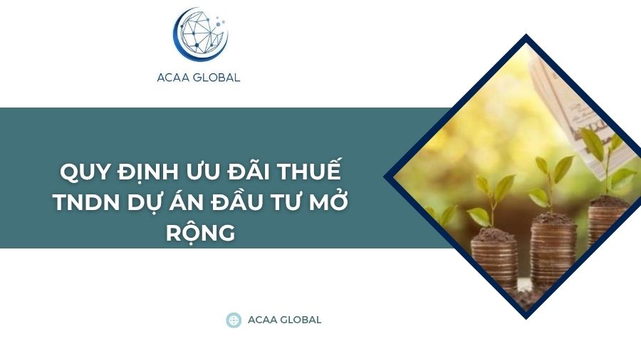 Quy định ưu đãi thuế TNDN dự án đầu tư mở rộng