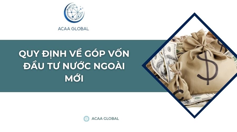 Quy định về góp vốn đầu tư nước ngoài mới