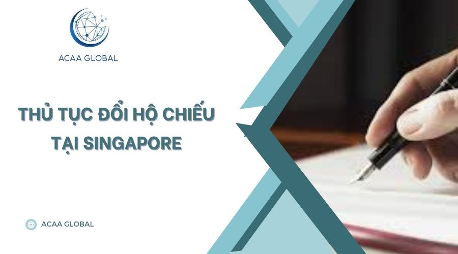 Thủ tục đổi hộ chiếu tại singapore