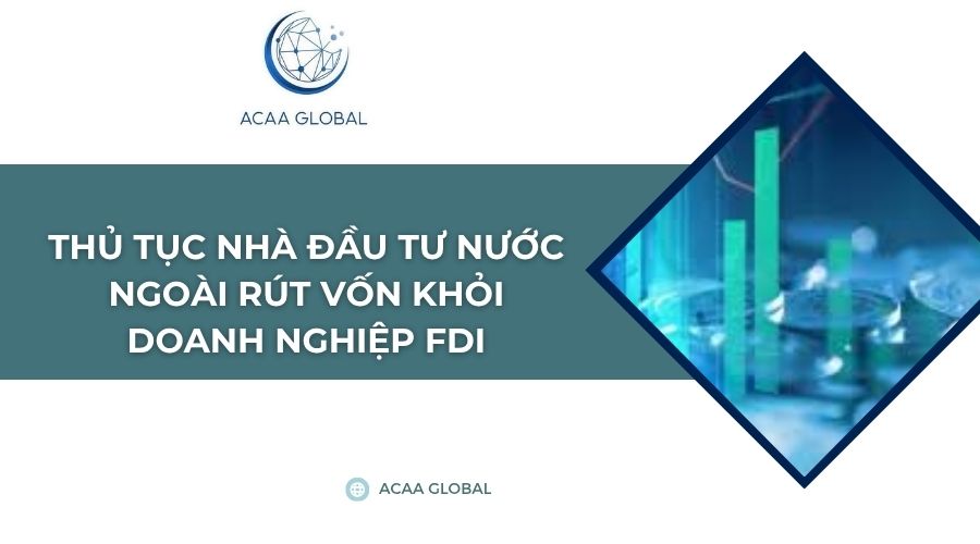 Thủ tục nhà đầu tư nước ngoài rút vốn khỏi doanh nghiệp FDI