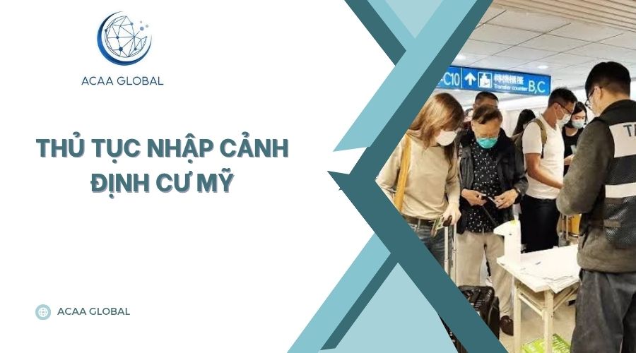 Thủ tục nhập cảnh định cư Mỹ