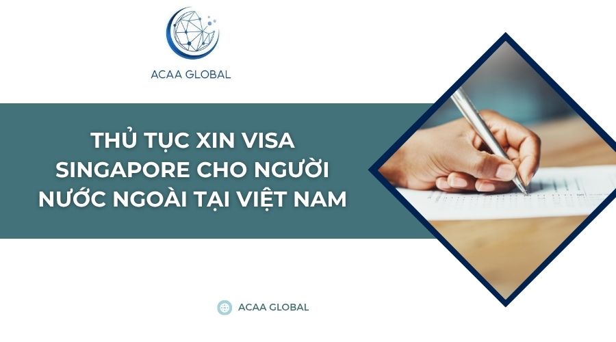 Thủ tục xin visa Singapore cho người nước ngoài tại Việt Nam
