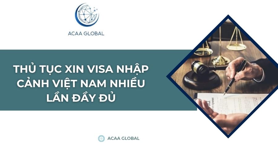 Thủ tục xin visa nhập cảnh Việt Nam nhiều lần đầy đủ