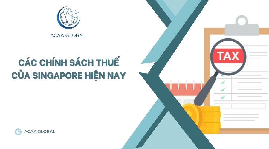 Các chính sách thuế của Singapore hiện nay