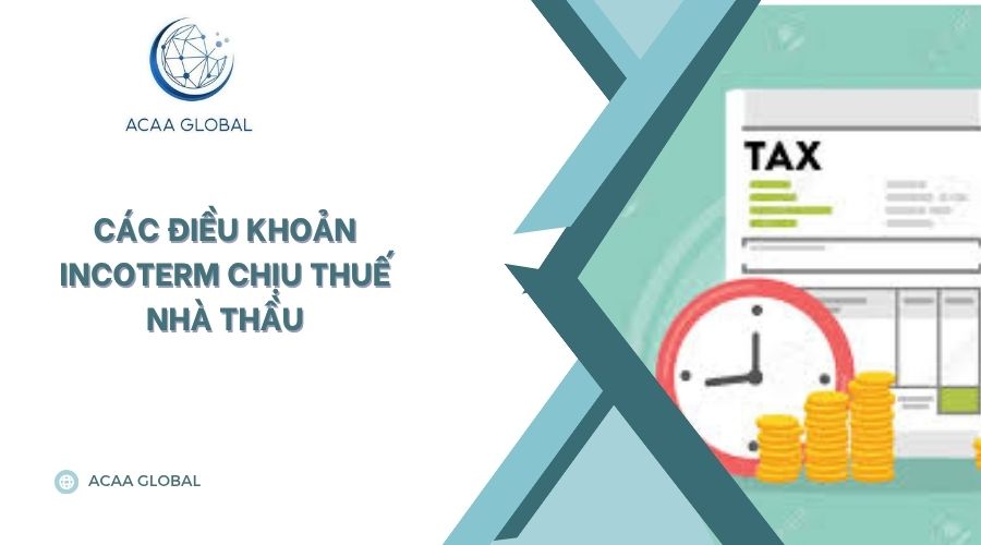Các điều khoản Incoterm chịu thuế nhà thầu