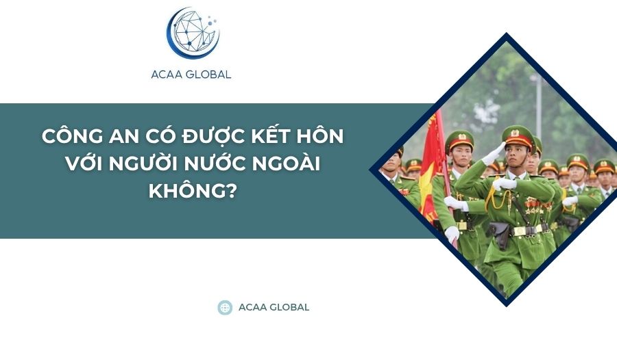 Công an có được kết hôn với người nước ngoài không?