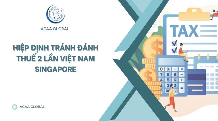 Hiệp định tránh đánh thuế 2 lần Việt Nam Singapore