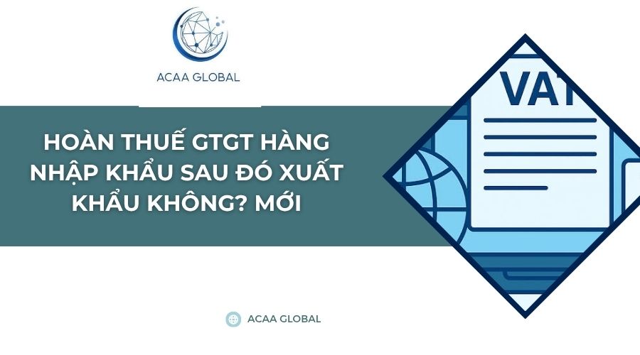 Hoàn thuế GTGT hàng nhập khẩu sau đó xuất khẩu không? Mới