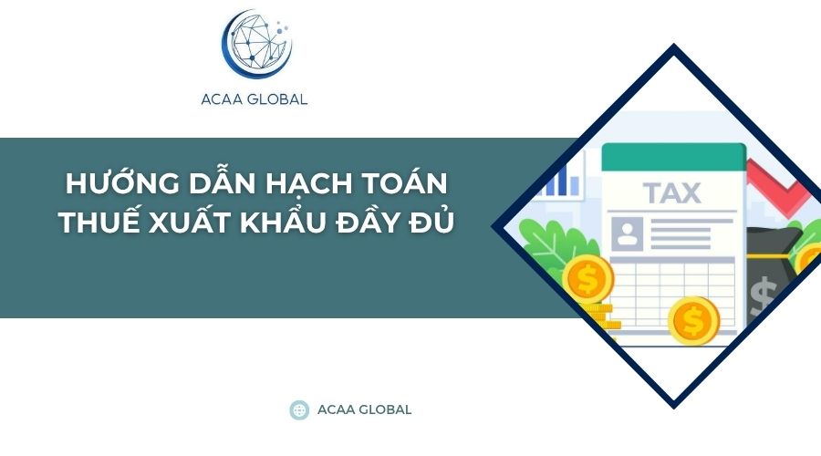 Hướng dẫn hạch toán thuế xuất khẩu đầy đủ