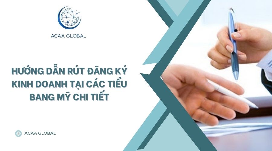 Hướng dẫn rút đăng ký kinh doanh tại các tiểu bang Mỹ chi tiết