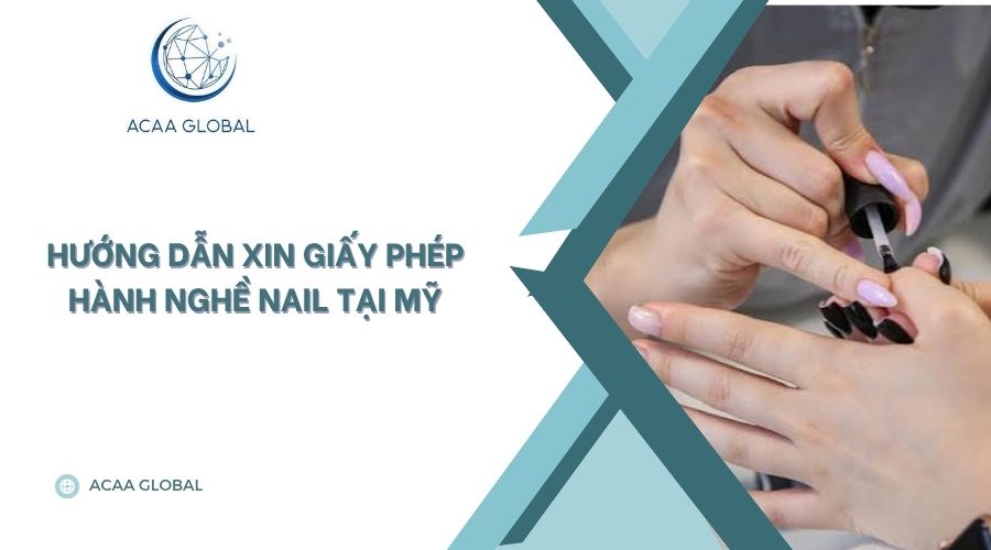 Hướng dẫn xin Giấy phép hành nghề Nail tại Mỹ