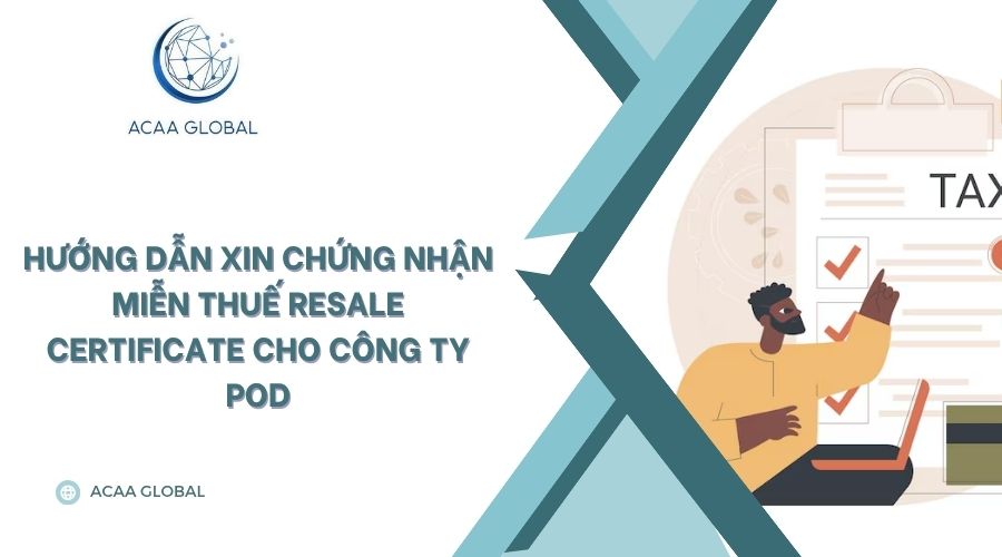 Hướng dẫn xin chứng nhận miễn thuế Resale certificate cho công ty POD