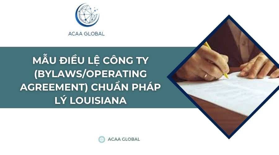 Mẫu điều lệ công ty (Bylaws/Operating Agreement) chuẩn pháp lý Louisiana