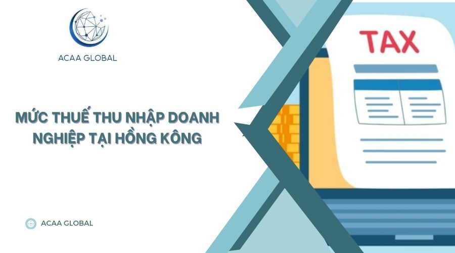Mức thuế thu nhập doanh nghiệp tại Hồng Kông