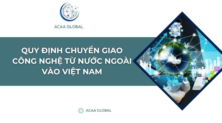 Quy định chuyển giao công nghệ từ nước ngoài vào Việt Nam