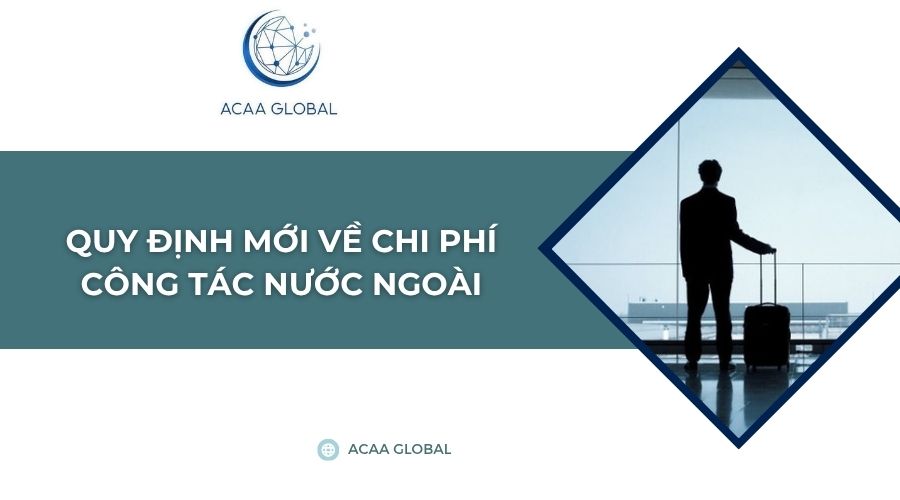 Quy định mới về chi phí công tác nước ngoài