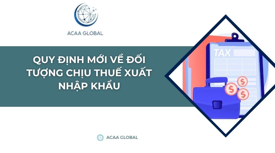 Quy định mới về đối tượng chịu thuế xuất nhập khẩu