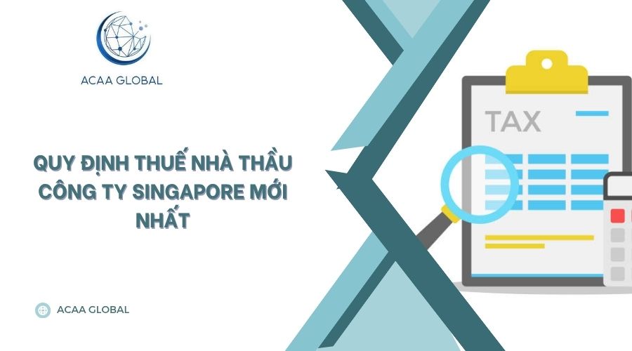Quy định thuế nhà thầu công ty Singapore mới nhất