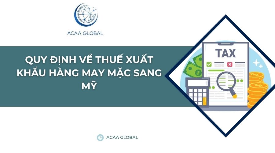 Quy định về thuế xuất khẩu hàng may mặc sang Mỹ