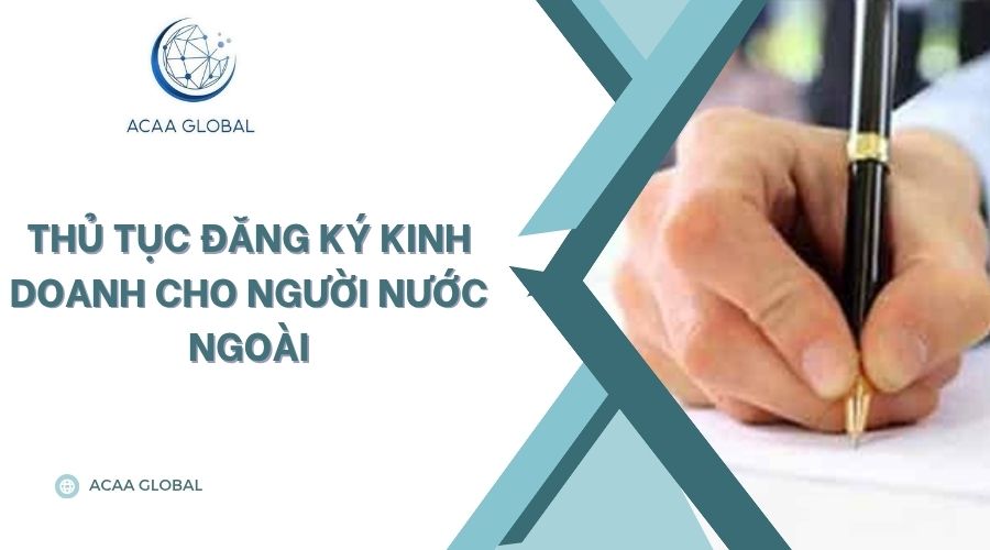 Thủ tục đăng ký kinh doanh cho người nước ngoài