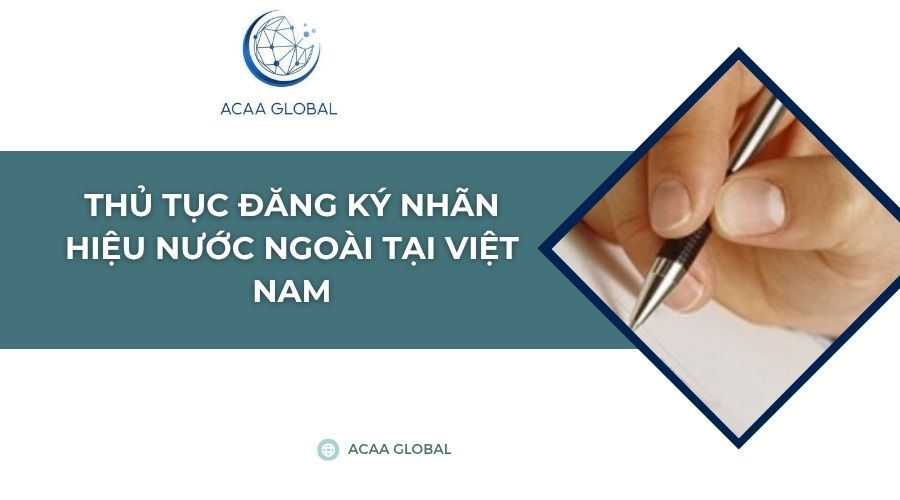 Thủ tục đăng ký nhãn hiệu nước ngoài tại Việt nam