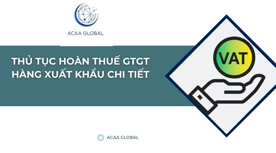 Thủ tục hoàn thuế GTGT hàng xuất khẩu chi tiết