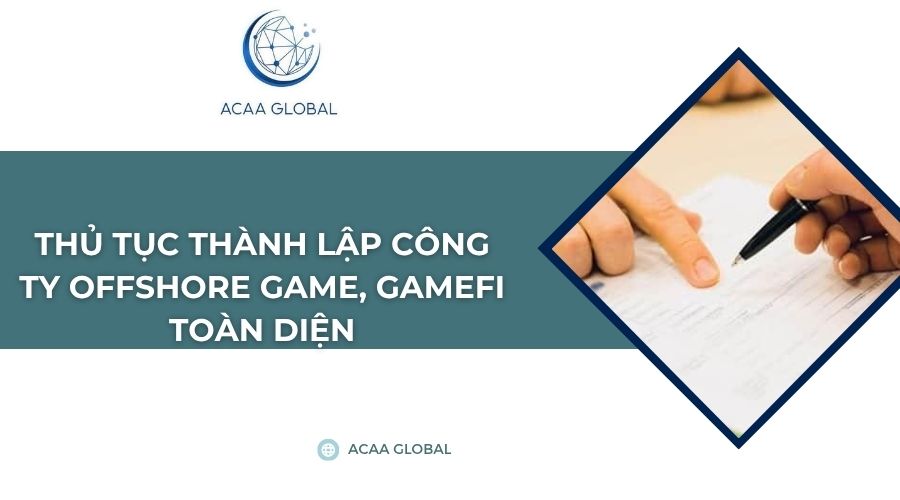 Thủ tục thành lập công ty offshore game, GameFi toàn diện