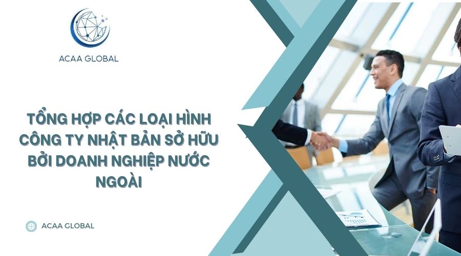 Tổng hợp các loại hình công ty Nhật Bản sở hữu bởi doanh nghiệp nước ngoài
