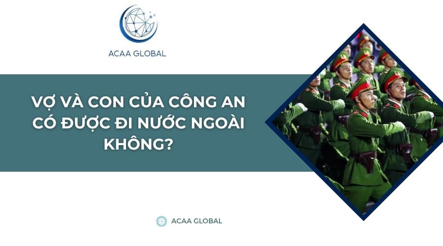 Vợ và con của công an có được đi nước ngoài không?
