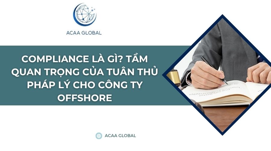 Compliance là gì? Tầm quan trọng của tuân thủ pháp lý cho công ty Offshore