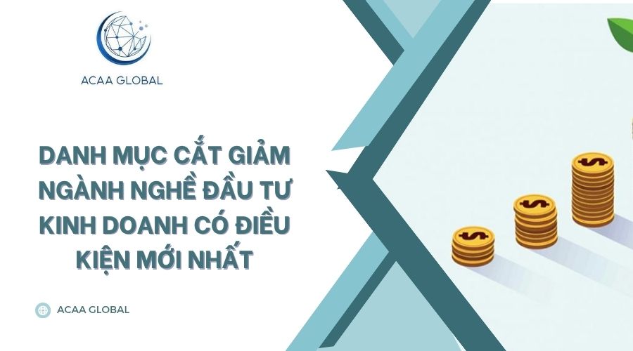 Danh mục cắt giảm ngành nghề đầu tư kinh doanh có điều kiện mới nhất