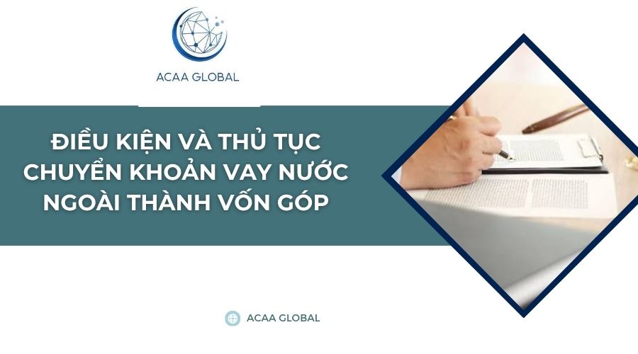 Điều kiện và thủ tục chuyển khoản vay nước ngoài thành vốn góp