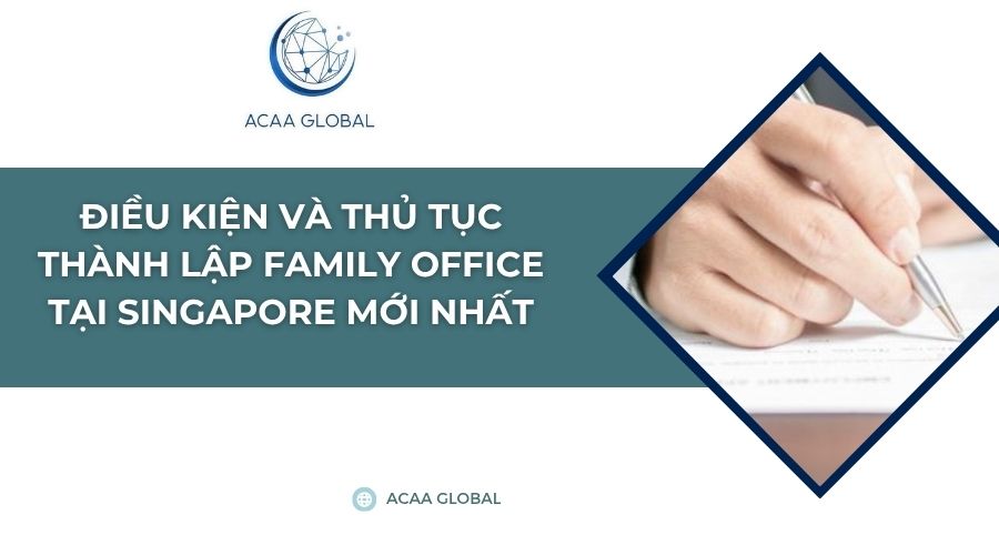 Điều kiện và thủ tục thành lập Family Office tại Singapore mới nhất