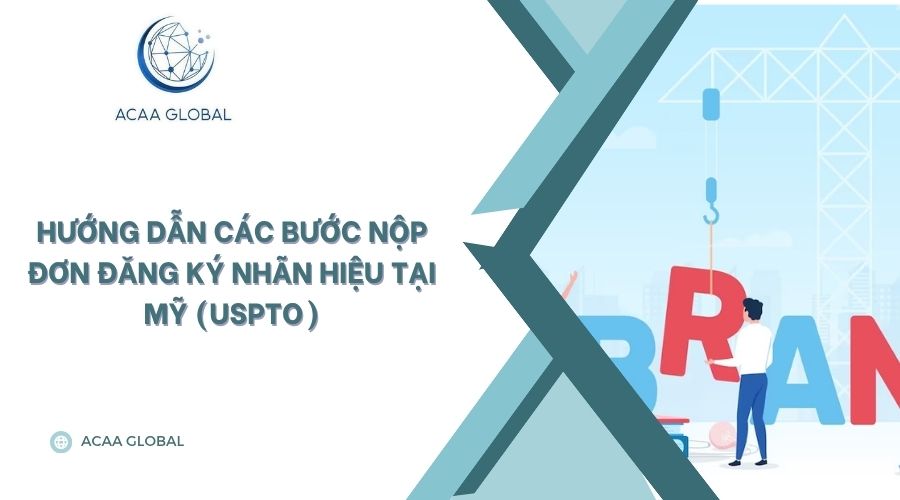 Hướng dẫn các bước nộp đơn đăng ký nhãn hiệu tại Mỹ (USPTO)