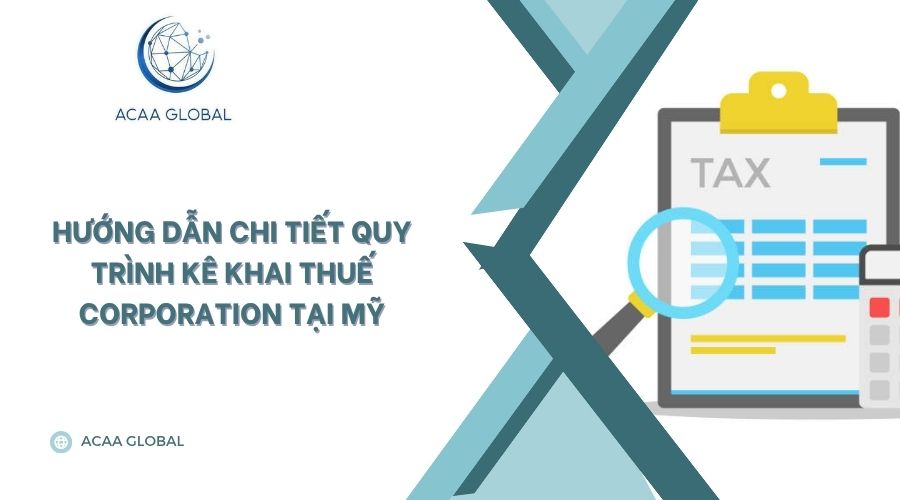 Hướng dẫn chi tiết quy trình kê khai thuế Corporation tại Mỹ