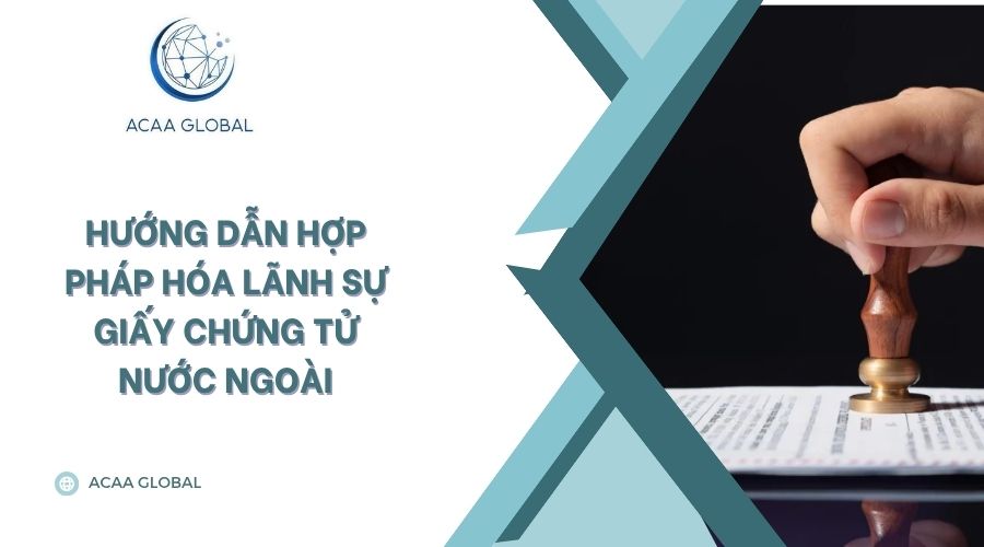 Hướng dẫn hợp pháp hóa lãnh sự giấy chứng tử nước ngoài