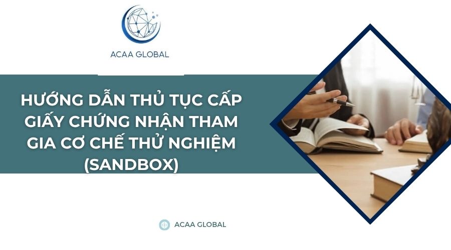 Hướng dẫn thủ tục cấp giấy chứng nhận tham gia cơ chế thử nghiệm (Sandbox)