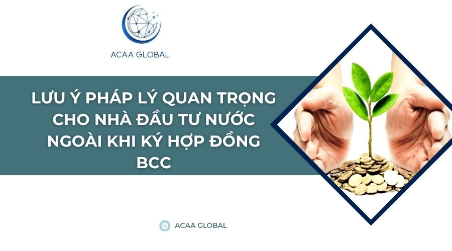 Lưu ý pháp lý quan trọng cho nhà đầu tư nước ngoài khi ký hợp đồng BCC