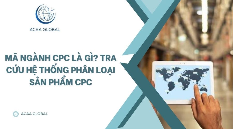Mã ngành CPC là gì? Tra cứu hệ thống phân loại sản phẩm CPC