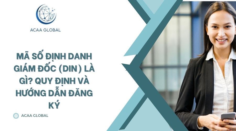 Mã số định danh giám đốc (DIN) là gì? Quy định và hướng dẫn đăng ký