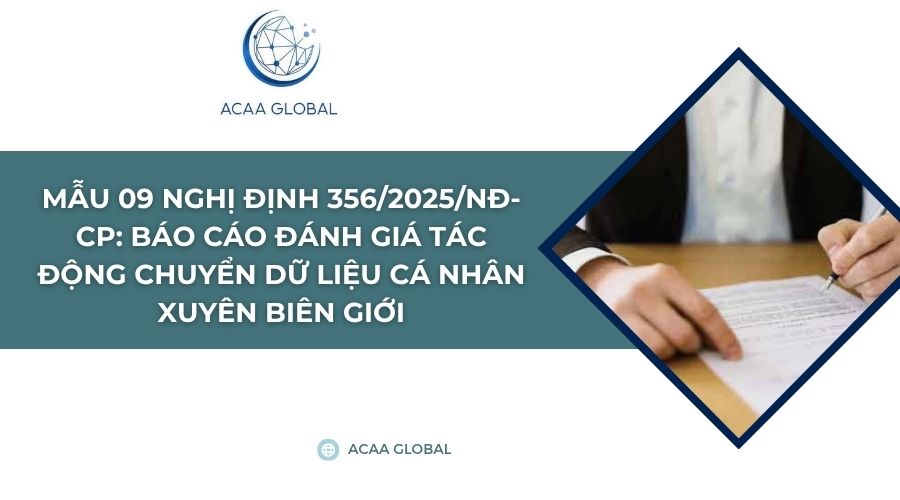 Mẫu 09 Nghị định 356/2025/NĐ-CP: Báo cáo đánh giá tác động chuyển dữ liệu cá nhân xuyên biên giới
